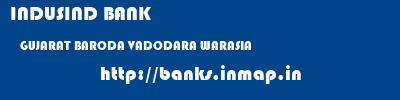 INDUSIND BANK  GUJARAT BARODA VADODARA WARASIA  banks information 